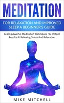 Meditation For Relaxation and Improved Sleep A Beginner’s Guide Learn powerful Meditation techniques For Instant Results At Relieving Stress And Relaxation