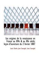 Les Origines de La Renaissance En France Au Xive & Au Xve Siecle