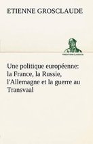 Une politique européenne: la France, la Russie, l'Allemagne et la guerre au Transvaal