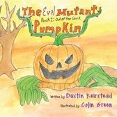 The Evil Mutant Pumpkin: Book 1