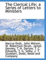 The Clerical Life; A Series of Letters to Ministers