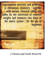 Experimental Exercises and Problems in Elementary Chemistry