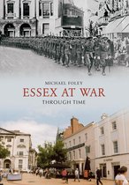 Through Time - Essex at War Through Time