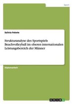 Strukturanalyse des Sportspiels Beachvolleyball im oberen internationalen Leistungsbereich der Manner