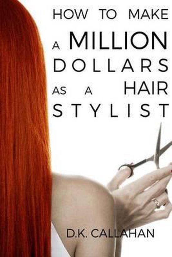 How to Make a Million Dollars as a Hair Stylist - cover