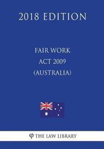 Fair Work ACT 2009 (Australia) (2018 Edition)