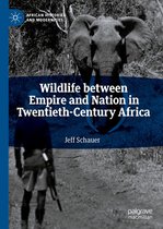 African Histories and Modernities - Wildlife between Empire and Nation in Twentieth-Century Africa