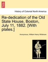 Re-Dedication of the Old State House, Boston, July 11, 1882. [With Plates.]