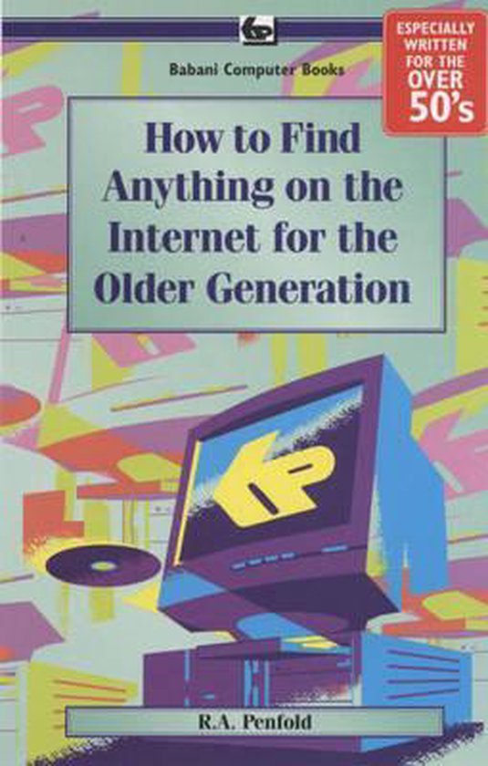 How to Find Anything on the Internet for the Older Generatio ... - cover