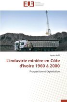 Omn.Univ.Europ.- L'Industrie Mini�re En C�te d'Ivoire 1960 � 2000