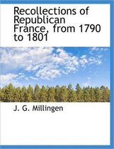 Recollections of Republican France, from 1790 to 1801