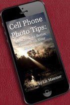 Cell Phone Photo Tips: How to Take Better Photos with Your Smart Phone