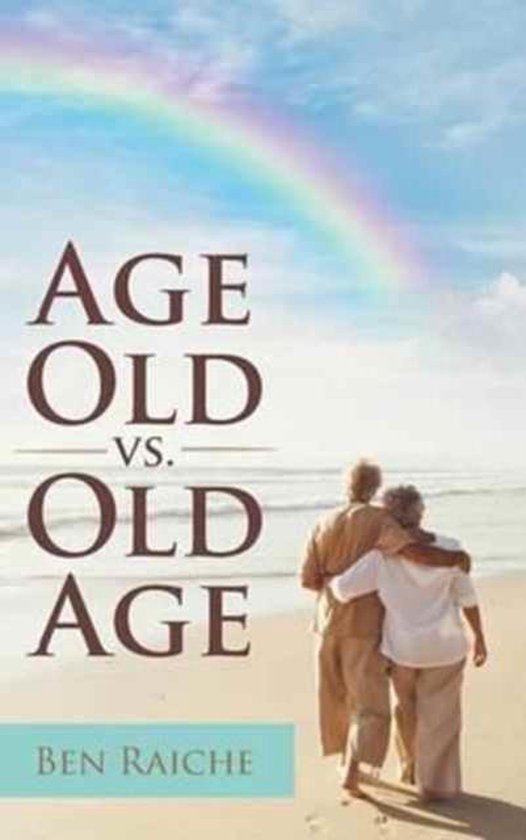 Age Old vs. Old Age 9781524626105 Ben Raiche Boeken