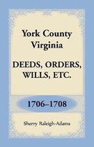 York County, Virginia Deeds, Orders, Wills, Etc., 1706-1708