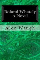 Roland Whately a Novel