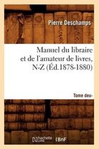 Generalites- Manuel Du Libraire Et de l'Amateur de Livres: Suppl�ment. Tome 2, N-Z (�d.1878-1880)