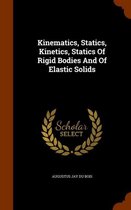 Kinematics, Statics, Kinetics, Statics of Rigid Bodies and of Elastic Solids