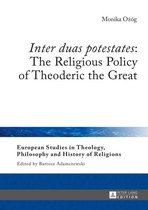 European Studies in Theology, Philosophy and History of Religions 11 - «Inter duas potestates»: The Religious Policy of Theoderic the Great