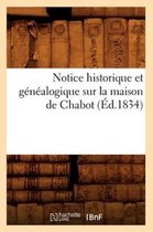Histoire- Notice Historique Et Généalogique Sur La Maison de Chabot, (Éd.1834)