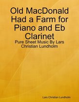 Old MacDonald Had a Farm for Piano and Eb Clarinet - Pure Sheet Music By Lars Christian Lundholm
