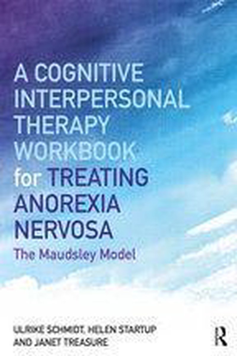 A Cognitive-Interpersonal Therapy Workbook for Treating Anorexia Nervosa - Ulrike Schmidt