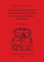 Lieux De Culte Et Parcours Ceremoniels Dans Les Fetes Des Vingtaines a Mexico - Tenochtitlan