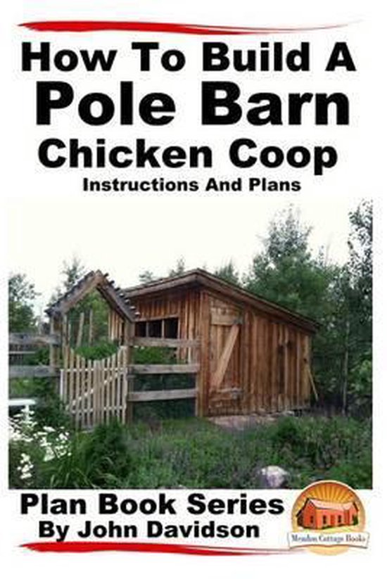 How to Build a Pole Barn Chicken Coop Instructions and Plans, John
