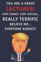 You Are A Great Lecturer! Very Smart, Very Special, Really Terrific Believe Me Everyone Agrees