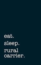 eat. sleep. rural carrier. - Lined Notebook