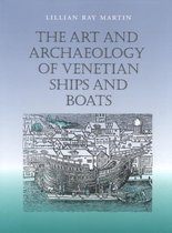 Studies in Nautical Archaeology-The Art and Archaeology of Venetian Ships and Boats