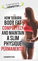 How to Burn Body Fat Completely and Maintain a Slim Physique Permanently