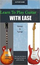 Learn To Play Guitar With Ease
