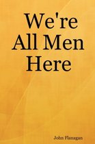 We're All Men Here