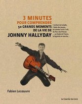 3 minutes pour comprendre - 3 minutes pour comprendre 50 grands moments de la vie de Johnny Hallyday