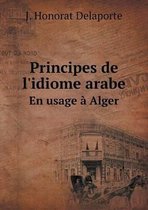 Principes de l'idiome arabe En usage a Alger