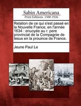 Relation de Ce Qui S'Est Passe En La Nouvelle France, En L'Annee 1634