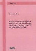 Mütterliche Einstellungen im Hinblick auf die Beziehungsgestaltung zu ihrem Kind mit geistiger Behinderung