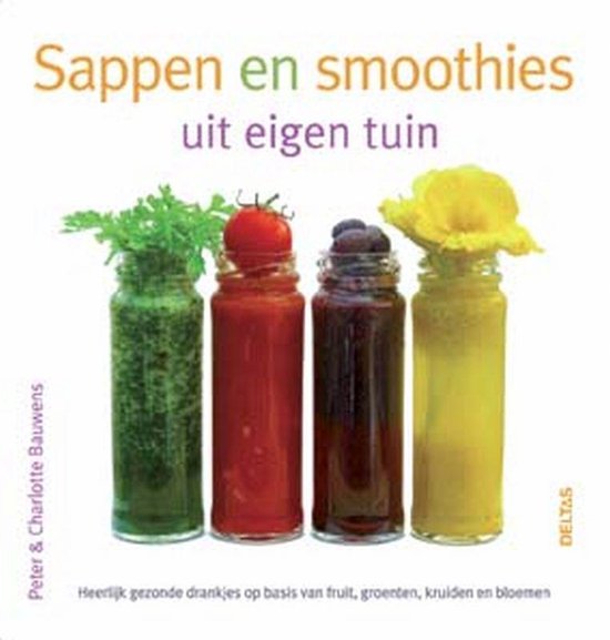 Cover van het boek 'Sappen en smoothies uit eigen tuin' van Charlotte Bauwens en Peter Bauwens