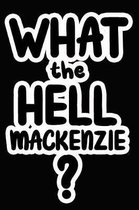 What the Hell Mackenzie?