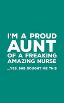 I'm A Proud Aunt Of A Freaking Amazing Nurse Awesome