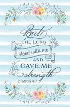 But The Lord Stood With Me And Gave Me Strength 2 Timothy 4