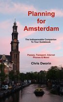 The Indispensable Companion To Your Guidebook - Planning for Amsterdam: The Indispensable Companion To Your Guidebook