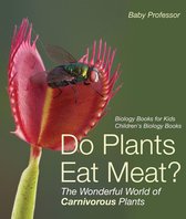 Do Plants Eat Meat? The Wonderful World of Carnivorous Plants - Biology Books for Kids Children's Biology Books