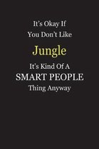 It's Okay If You Don't Like Jungle It's Kind Of A Smart People Thing Anyway