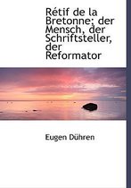 Retif de La Bretonne; Der Mensch, Der Schriftsteller, Der Reformator