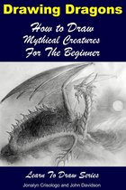 Learn to Draw - Drawing Dragons: How to Draw Mythical Creatures for the Beginner