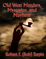 Old West Murders, Mysteries, and Mayhem