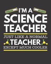 I'm A Science Teacher Just Like A Normal Teacher Except Much Cooler