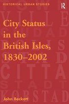 Historical Urban Studies Series - City Status in the British Isles, 1830–2002