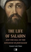 The life of Saladin and the fall of the kingdom of Jerusalem